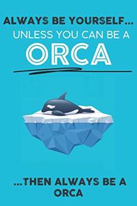 Always Be Your Self Unless You Can Be A Orca Then Always Be A Orca