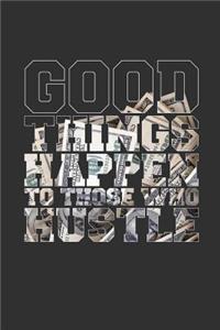 Good Things Happen To Those Who Hustle