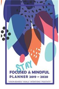 Stay Focused & Mindful Planner 2019 - 2020 Vision Boards Goals Intentions Positivity