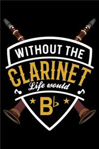 Without The Clarinet Life Would B