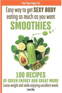 Easy way to get SEXY BODY eating as much as you want. SMOOTHIES. 100 recipes of green energy and great mood. Loose weight and smile enjoying excellent meals.