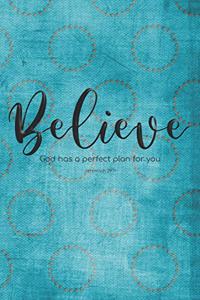 Believe. God has a perfect plan for you. Jeremiah 29.11