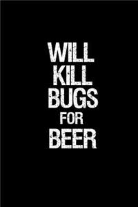 Will kill bugs for beer