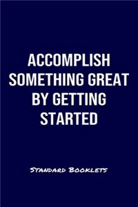 Accomplish Something Great By Getting Started Standard Booklets