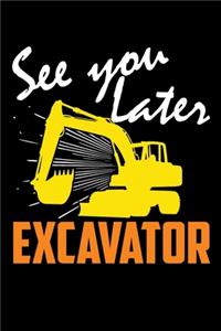 See You Later Excavator