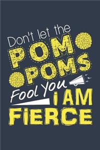 Don't Let the POM Poms Fool You I Am Fierce