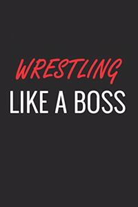 Wrestling Like a Boss