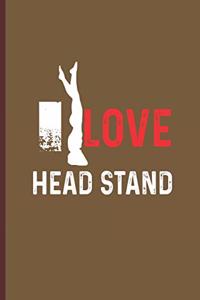 I Love Head Stand