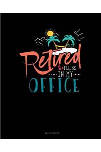 Retired I'll Be in My Office
