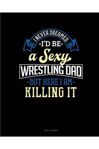 I Never Dreamed I'd Be a Sexy Wrestling Dad But Here I Am Killing It
