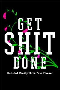 Get Shit Done - Undated Weekly Three Year Planner