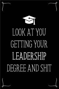 Look At You Getting Your Leadership Degree And Shit