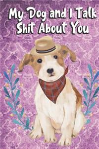 My Dog And I Talk Shit About You