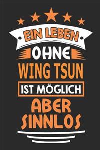 Ein Leben ohne Wing Tsun ist möglich aber sinnlos: Notizbuch, Notizblock, Geburtstag Geschenk Buch mit 110 linierten Seiten