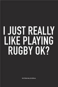 I Just Really Like Playing Rugby Ok?