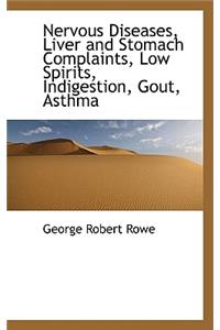 Nervous Diseases, Liver and Stomach Complaints, Low Spirits, Indigestion, Gout, Asthma
