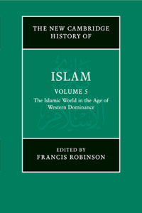 The New Cambridge History of Islam: Volume 5, The Islamic World in the Age of Western Dominance