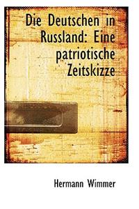 Die Deutschen in Russland: Eine Patriotische Zeitskizze