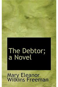 The Debtor; A Novel