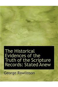 The Historical Evidences of the Truth of the Scripture Records: Stated Anew