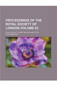 Proceedings of the Royal Society of London Volume 63