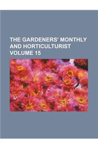 The Gardeners' Monthly and Horticulturist Volume 15
