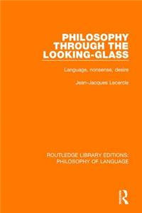 Philosophy Through The Looking-Glass