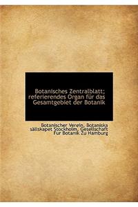 Botanisches Zentralblatt; Referierendes Organ Fur Das Gesamtgebiet Der Botanik