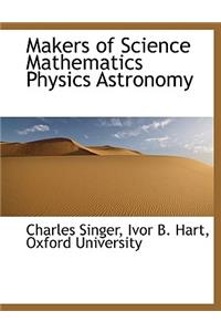 Makers of Science Mathematics Physics Astronomy