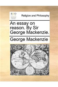 An Essay on Reason. by Sir George MacKenzie.