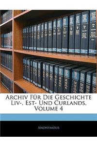 Archiv Fur Die Geschichte LIV-, Est- Und Curlands, Volume 4