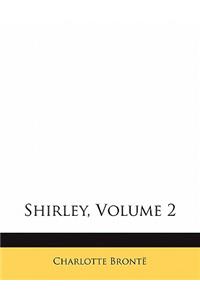 Shirley, Volume 2