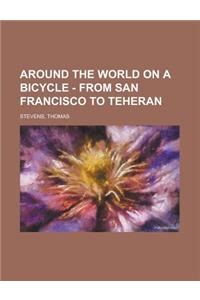 Around the World on a Bicycle - Volume 1 from San Francisco to Teheran