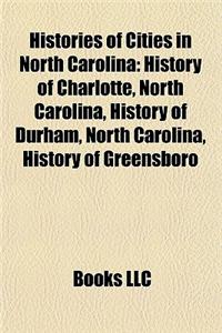Histories of Cities in North Carolina: History of Charlotte, North Carolina, History of Durham, North Carolina, History of Greensboro