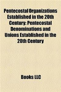 Pentecostal Organizations Established in the 20th Century