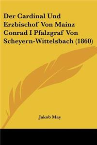 Cardinal Und Erzbischof Von Mainz Conrad I Pfalzgraf Von Scheyern-Wittelsbach (1860)