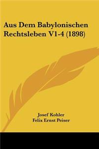 Aus Dem Babylonischen Rechtsleben V1-4 (1898)