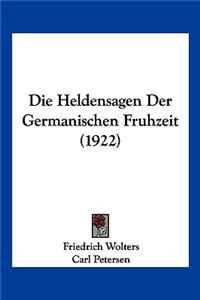 Die Heldensagen Der Germanischen Fruhzeit (1922)
