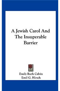 A Jewish Carol and the Insuperable Barrier