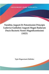 Natalitia Augusti Et Potentissimi Principis Ludovici Guilielmi Augusti Magni Badarum Ducis Rectoris Nostri Magnificentissimi (1825)