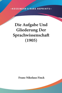 Die Aufgabe Und Gliederung Der Sprachwissenschaft (1905)
