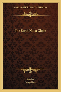 The Earth Not a Globe