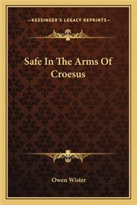 Safe In The Arms Of Croesus