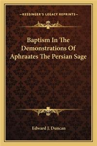 Baptism In The Demonstrations Of Aphraates The Persian Sage