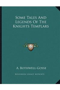 Some Tales And Legends Of The Knights Templars