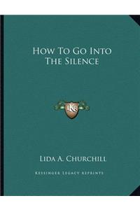 How to Go Into the Silence