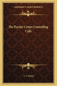 The Psychic Center Controlling Cells