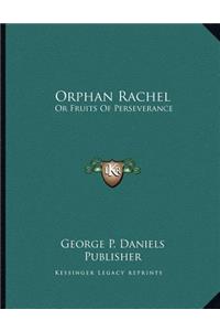 Orphan Rachel: Or Fruits Of Perseverance