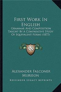 First Work in English: Grammar and Composition Taught by a Comparative Study of Equivalent Forms (1875)