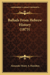 Ballads From Hebrew History (1873)